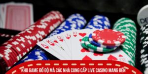 Kho game đồ độ mà các nhà cung cấp live casino mang đến