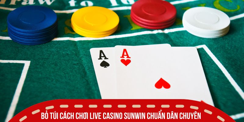Cách Chơi Live Casino SUNWIN Dễ Hiểu Cho Người Mới 4 Bỏ túi cách chơi Live Casino Sunwin chuẩn dân chuyên, thắng lớn 99%