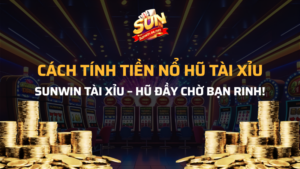 cách tính tiền nổ hũ tài xỉu