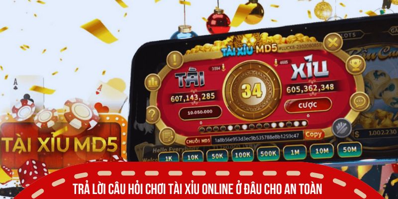 Chơi Tài Xỉu Online Ở Đâu Vừa An Toàn Vừa Đáng Tin Cậy Nhất 4 Trả lời câu hỏi chơi tài xỉu online ở đâu cho an toàn